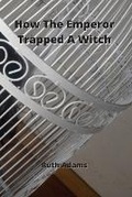 Cover: How The Emperor Trapped A Witch - Ruth Adams