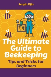 Abbildung von: The Ultimate Guide to Beekeeping - SERGIO RIJO