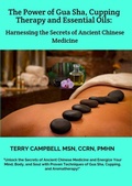 Cover: The Power of Gua Sha, Cupping Therapy and Essential Oils: Harnessing the Secrets of Ancient Chinese Medicine - Terry Campbell