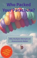 Cover: Who Packed Your Parachute? Why Multiple Attempts on Assessments Matter - Cheryl Angst