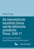 Bild: Die österreichische kaiserliche Zensur und die böhmische periodische Presse, 1848-71 - J.B. Metzler
