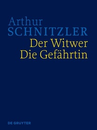 Abbildung von: Arthur Schnitzler: Werke in historisch-kritischen Ausgaben / Der Witwer. Die Gefährtin - De Gruyter