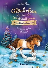 Abbildung von: Glöckchen, das Weihnachtspony Mein Adventskalenderbuch - Ein zauberhafter Wunsch - Loewe