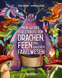 Abbildung von: Mein großes Vorlesebuch von Drachen, Feen und anderen Fabelwesen - Loewe