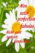 Cover: Non satis perfectum fabulas Nicht ganz perfekte Geschichten - epubli