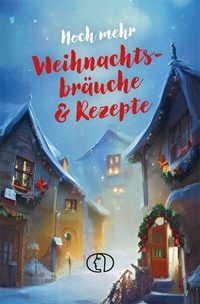 Abbildung von: Noch mehr Weihnachtsbräuche & Rezepte - BuchVerlag Leipzig