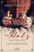 Cover: Das Holz, aus dem wir geschnitzt sind - Francke-Buch