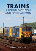 Cover: Trains Around Eastleigh and Southampton - Amberley Publishing