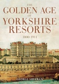 Cover: The Golden Age of Yorkshire Resorts 1800-1914 - Amberley Publishing