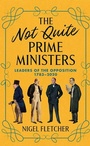 Cover: The Not Quite Prime Ministers - Biteback Publishing