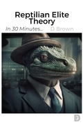 Cover: Reptilian Elite Theory (In 30 Minutes..., #2) - D Brown