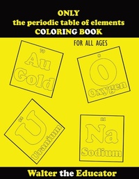 Abbildung von: ONLY the periodic table of elements COLORING BOOK - IngramSpark