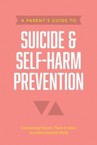 Enlarge image Cover: A Parent's Guide to Suicide & Self-Harm Prevention - Tyndale House Publishers