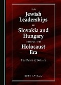 Cover: The Jewish Leaderships in Slovakia and Hungary During the Holocaust Era - Cambridge Scholars Publishing