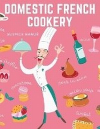 Abbildung von: Domestic French Cookery - Intell Book Publishers