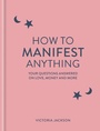 Cover: How to Manifest Anything - Godsfield Press