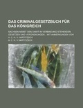Cover: Das Criminalgesetzbuch Fur Das Konigreich; Sachsen Nebst Den Damit in Verbindung Stehenden Gesetzen Und Verordnungen... Mit Anmerkungen Von A. C. H. V - Rarebooksclub.com