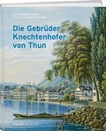 Bild: Die Gebr&uuml;der Knechtenhofer von Thun - Weber Verlag AG
