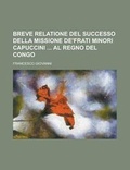 Cover: Breve Relatione del Successo Della Missione de'Frati Minori Capuccini Al Regno del Congo - Rarebooksclub.com