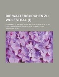 Cover: Die Walterskirchen Zu Wolfsthal; Gesammelte Nachrichten Uber Dieses Geschlecht (1 ) - Rarebooksclub.com