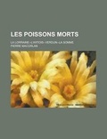 Cover: Les Poissons Morts; La Lorraine--L'Artois--Verdun--La Somme - Rarebooksclub.com