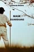 Cover: Mask Guardians - Morgan Brown