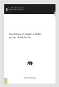 Cover: Il comico e il tragico a teatro nel secolo del serio - Pacini Editore