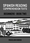 Cover: Spanish Reading Comprehension Texts: Beginners - Book Two (Spanish Reading Comprehension Texts for Beginners) - Mikkelsen Dubois