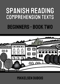 Enlarge image Cover: Spanish Reading Comprehension Texts: Beginners - Book Two (Spanish Reading Comprehension Texts for Beginners) - Mikkelsen Dubois