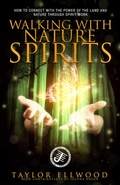 Cover: Walking with Nature Spirits: How to Connect with the Power of the Land and Nature through Spirit Work (Walking with Spirits, #4) - Taylor Ellwood