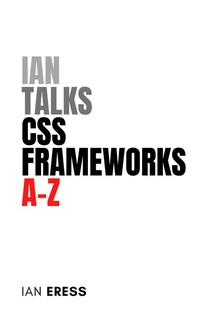 Abbildung von: Ian Talks CSS Frameworks A-Z (WebDevAtoZ, #5) - Handmade Books