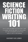 Cover: Science Fiction Writing 101: How To Write And Publish Your First Novel - Fast! (How To Write A Winning Fiction Book Outline) - Hackney and Jones Publishing