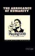 Cover: The Arrogance of Humanity - Draft2digital