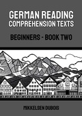 Cover: German Reading Comprehension Texts: Beginners - Book Two (German Reading Comprehension Texts for Beginners) - Mikkelsen Dubois