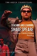 Cover: Teaching and Learning Shakespeare through Theatre-based Practice - The Arden Shakespeare