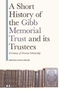 Cover: A Short History of the Gibb Memorial Trust and Its Trustees - Edinburgh University Press