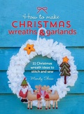 Cover: How to Make Christmas Wreaths and Garlands - David & Charles