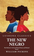 Cover: The New Negro His Political, Civil and Mental Status and Related Essays - Lushena Books