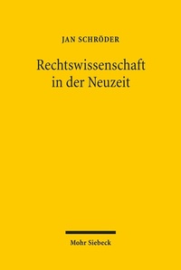 Abbildung von: Rechtswissenschaft in der Neuzeit - Mohr Siebeck