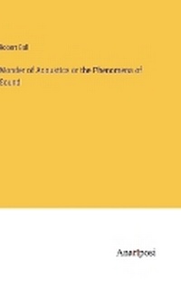 Enlarge image Cover: Wonder of Acoustics or the Phenomena of Sound - Anatiposi Verlag