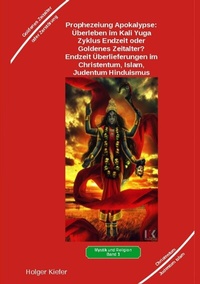 Abbildung von: Prophezeiung Apokalypse: Überleben im Kali Yuga-Zyklus Endzeit oder Goldenes Zeitalter? Was sagen die Schriften der Veden, die Rishis, Jesus, Paulus, Sadhguru ... - tredition