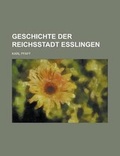 Cover: Geschichte Der Reichsstadt Esslingen - Rarebooksclub.com