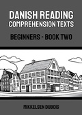 Cover: Danish Reading Comprehension Texts: Beginners - Book Two (Danish Reading Comprehension Texts for Beginners) - Mikkelsen Dubois