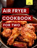 Cover: Air Fryer Cookbook For Two (Cooking for Two Made Easy, #1) - Kim Robinson