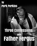 Cover: Three Confessions With Father Fergus - Perk Perkins