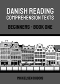 Cover: Danish Reading Comprehension Texts: Beginners - Book One (Danish Reading Comprehension Texts for Beginners) - Mikkelsen Dubois