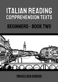 Cover: Italian Reading Comprehension Texts: Beginners - Book Two (Italian Reading Comprehension Texts for Beginners) - Mikkelsen Dubois