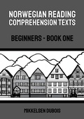 Cover: Norwegian Reading Comprehension Texts: Beginners - Book One (Norwegian Reading Comprehension Texts for Beginners) - Mikkelsen Dubois