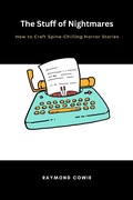 Cover: The Stuff of Nightmares How to Craft Spine-Chilling Horror Stories (Creative Writing Tutorials, #9) - Raymond Cowie