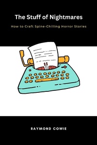 Enlarge image Cover: The Stuff of Nightmares How to Craft Spine-Chilling Horror Stories (Creative Writing Tutorials, #9) - Raymond Cowie